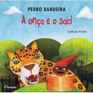 A ONÇA E O SACI PEDRO BANDEIRA ED MODERNA
