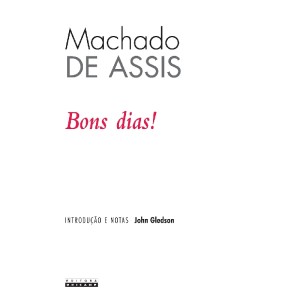 (ENCOMENDA) BONS DIAS! - MACHADO DE ASSIS ED UNICAMP