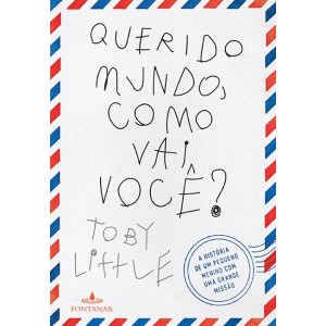 QUERIDO MUNDO, COMO VAI VOCÊ?  TOBY LITTLE  EDITORA FONTANAR