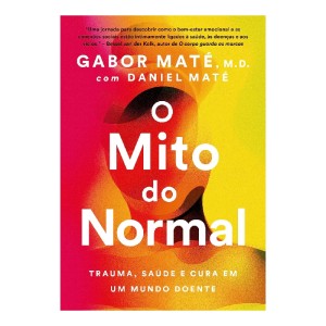 O MITO DO NORMAL GABOR MATÉ EDITORA SEXTANTE