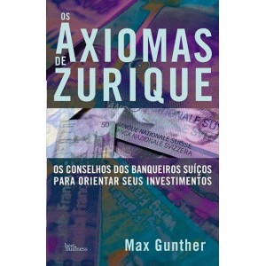 OS AXIOMAS DE ZURIQUE - MAX GUNTHER BEST BUSINESS